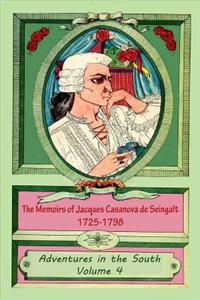 Memoirs of Jacques Casanova de Seingalt 1725-1798 Volume 4 Adventures in th