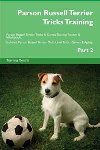 Parson Russell Terrier Tricks Training Parson Russell Terrier Tricks & Games Training Tracker & Workbook. Includes: Parson Russell Terrier Multi-Level Tricks, Games & Agility. Part 2