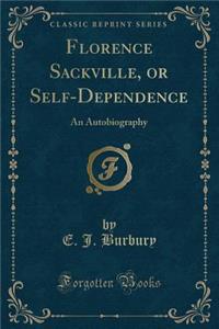 Florence Sackville, or Self-Dependence: An Autobiography (Classic Reprint)
