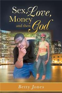 Sex, Love, Money and Then God