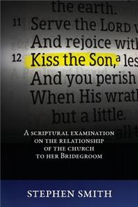 Kiss the Son: A Scriptural Examination on the Relationship of the Church to Her Bridegroom