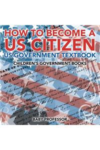 How to Become a US Citizen - US Government Textbook Children's Government Books