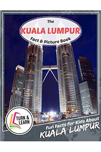 The Kuala Lumpur Fact and Picture Book: Fun Facts for Kids About Kuala Lumpur (Turn and Learn)