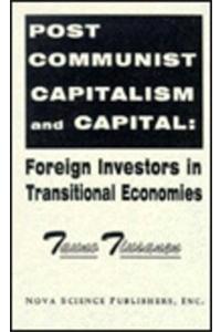Post Communist Capitalism & Capital Foreign Investors in Transitional Economies