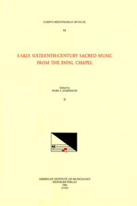 CMM 95 Early Sixteenth-Century Sacred Music from the Papal Chapel, Edited by Nors S. Josephson in 2 Volumes. Vol. II