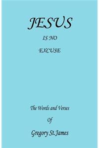 Jesus Is No Excuse - The Words and Verses of Gregory St. James