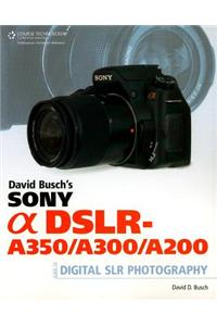 David Busch's Sony Alpha DSLR-A350/A300/A200 Guide