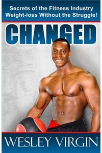 Changed, Secrets of the Fitness Industry, Weight-Loss Without the Struggle!