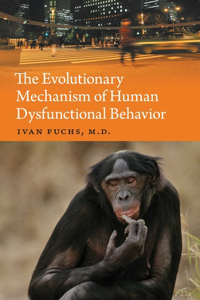 The Evolutionary Mechanism of Human Dysfunctional Behavior