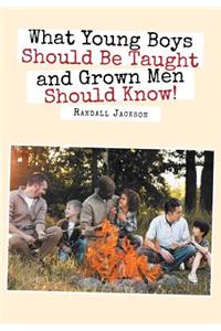 What Young Boys Should Be Taught and Grown Men Should Know