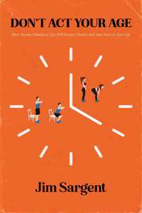 Don't Act Your Age: How Twenty Minutes a Day Will Restore Vitality and Add Years to Your Life