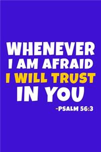 Whenever I Am Afraid I Will Trust In You - Psalm 56