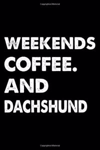 Weekends Coffee And Dachshund