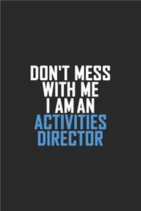 Don't Mess With Me I Am An Activities Director