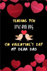 Sending you love and hug on valentines day my dear dad.