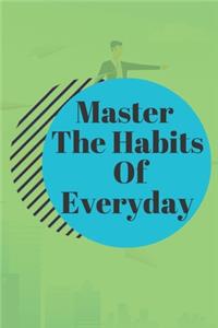 Master The Habits Of Everyday NOTEBOOK
