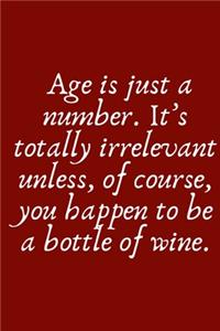 Age is just a number. It's totally irrelevant unless, of course, you happen to be a bottle of wine.
