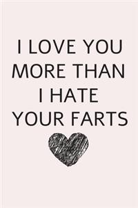I love you more than I hate your farts.