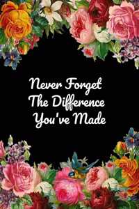 Never Forget The Difference You've Made