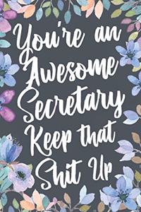 You're An Awesome Secretary Keep That Shit Up