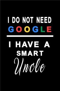 I do not need google i have a smart Uncle: Notebook, Diary and Journal with 120 Lined Pages Wonderful gift for your uncle