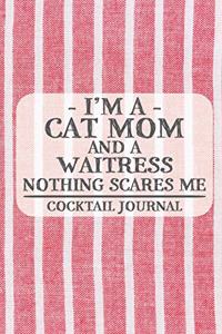 I'm a Cat Mom and a Waitress Nothing Scares Me Cocktail Journal
