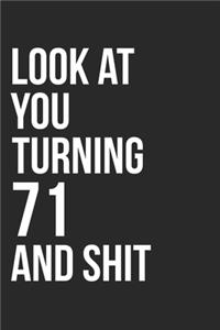 Look At You Turning 71 And Shit