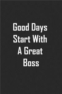 Good Days Start With A Great Boss