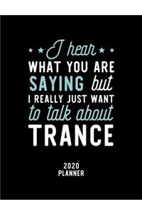 I Hear What You Are Saying I Really Just Want To Talk About Trance 2020 Planner