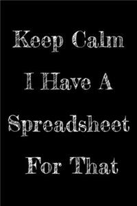 Keep Calm I Have A Spreadsheet For That