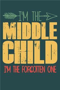 I'm the Middle child i'm the forgotten one