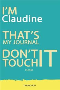 Claudine: DON'T TOUCH MY NOTEBOOK PLEASE Unique customized Gift for Claudine - Journal for Girls / Women with beautiful colors Blue and Yellow, Journal to Wri