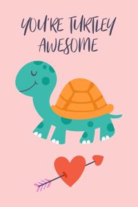 You Are Turtley Awesome