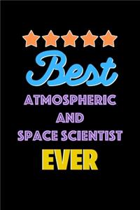 Best Atmospheric and Space Scientist Evers Notebook - Atmospheric and Space Scientist Funny Gift