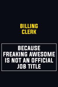 Billing Clerk Because Freaking Awesome Is Not An Official Job Title