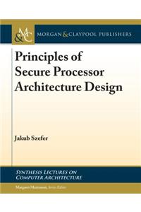 Principles of Secure Processor Architecture Design