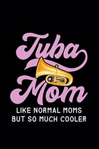 Tuba Mom Like Normal Moms but so much cooler