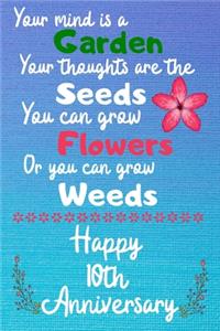 Your mind is a garden your thoughts are the seeds Happy 10th Anniversary