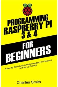 Programming Raspberry Pi 3 and 4 For Beginners