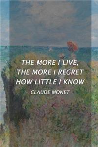 The More I Live, The More I Regret How Little I Know