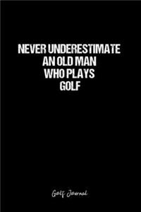 Golf Journal: Dot Grid Journal - Never Underestimate An Old Man Who Plays Golf- Black Dotted Diary, Planner, Gratitude, Writing, Travel, Goal, Bullet Notebook - 6