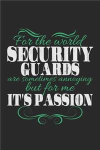 For the world security guards are sometimes annoying but for me it's passion: Notebook A5 Size, 6x9 inches, 120 lined Pages, Security Guard Policeman Passion Saying