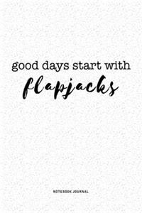 Good Days Start With Flapjacks