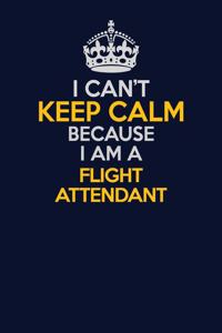 I Can't Keep Calm Because I Am A Flight Attendant