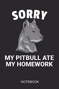 Sorry My Pitbull Ate My Homework Notebook