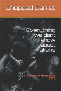 Everything we dont know about aliens
