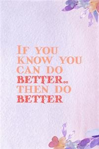 If You Know You Can Do better, Then Do Better.