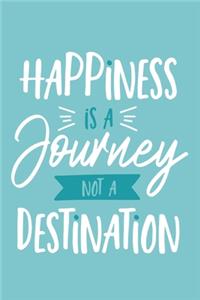 Happiness Is A Journey Not A Destination