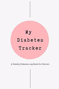 My Diabetes Tracker - Weekly Diabetes Log Book for Women