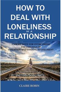 How to Deal with Loneliness in A Relationship